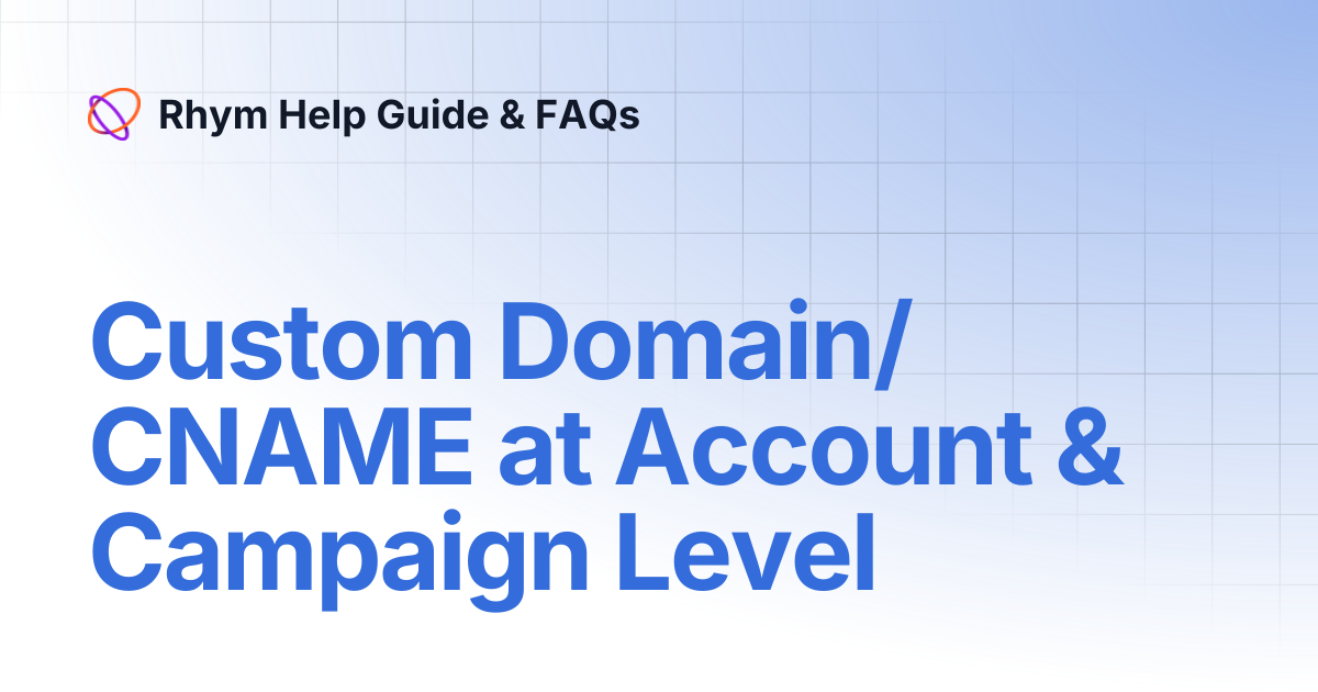 Custom Domain/CNAME at Account & Campaign Level | Rhym Help Guide & FAQs
